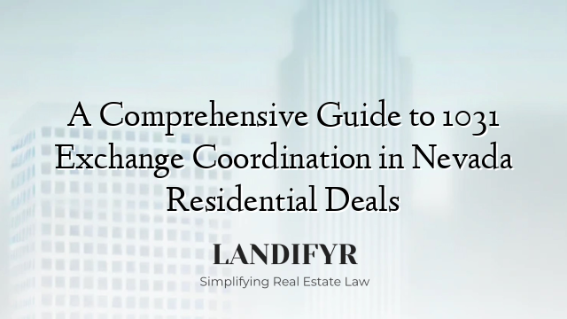 A Comprehensive Guide to 1031 Exchange Coordination in Nevada Residential Deals