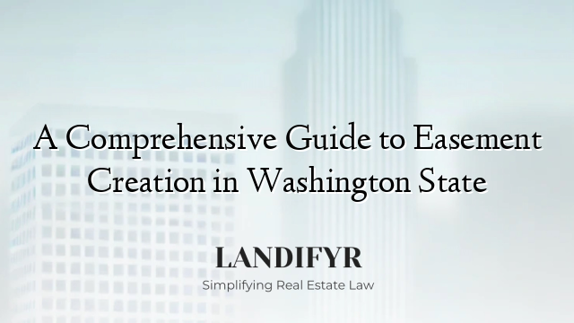 A Comprehensive Guide to Easement Creation in Washington State