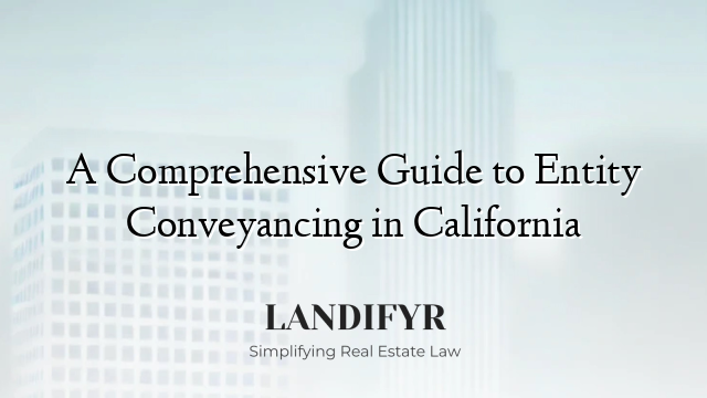A Comprehensive Guide to Entity Conveyancing in California