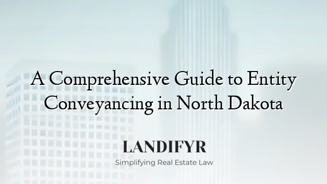 A Comprehensive Guide to Entity Conveyancing in North Dakota