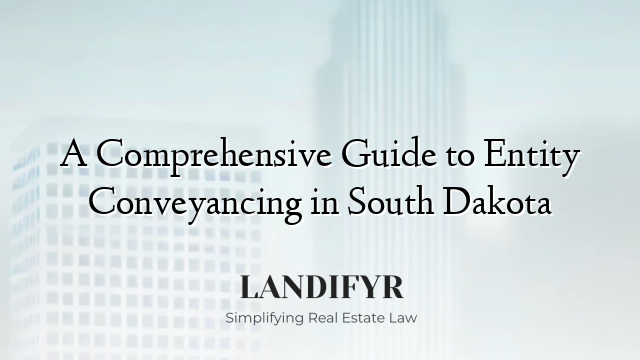 A Comprehensive Guide to Entity Conveyancing in South Dakota