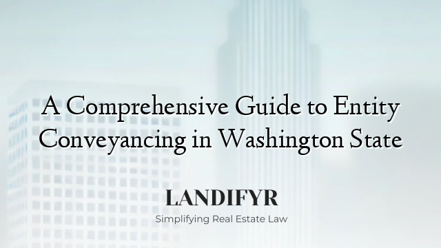 A Comprehensive Guide to Entity Conveyancing in Washington State