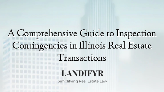 A Comprehensive Guide to Inspection Contingencies in Illinois Real Estate Transactions