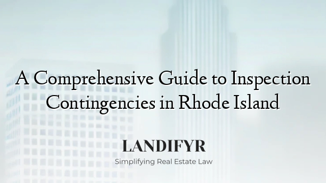 A Comprehensive Guide to Inspection Contingencies in Rhode Island
