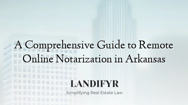 A Comprehensive Guide to Remote Online Notarization in Arkansas