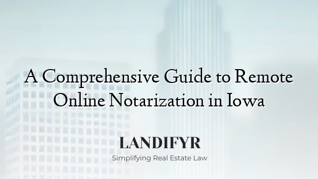 A Comprehensive Guide to Remote Online Notarization in Iowa
