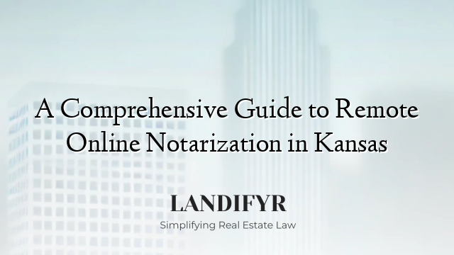A Comprehensive Guide to Remote Online Notarization in Kansas