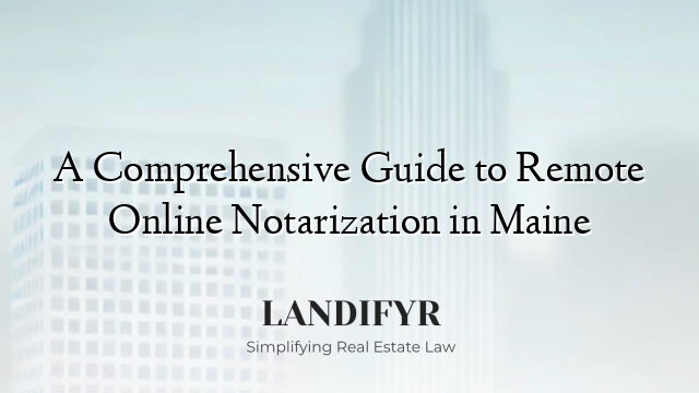 A Comprehensive Guide to Remote Online Notarization in Maine