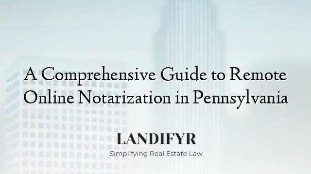 A Comprehensive Guide to Remote Online Notarization in Pennsylvania