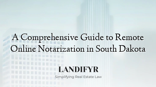 A Comprehensive Guide to Remote Online Notarization in South Dakota