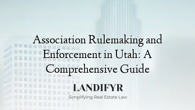 Association Rulemaking and Enforcement in Utah: A Comprehensive Guide