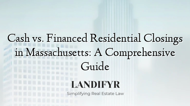 Cash vs. Financed Residential Closings in Massachusetts: A Comprehensive Guide