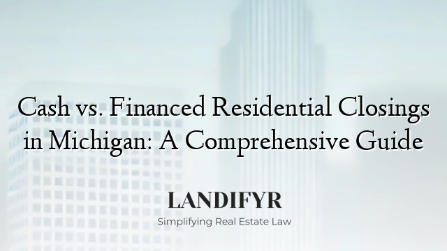 Cash vs. Financed Residential Closings in Michigan: A Comprehensive Guide