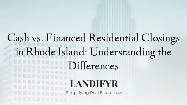 Cash vs. Financed Residential Closings in Rhode Island: Understanding the Differences