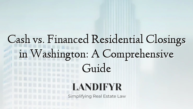 Cash vs. Financed Residential Closings in Washington: A Comprehensive Guide