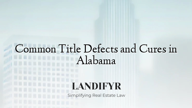 Common Title Defects and Cures in Alabama