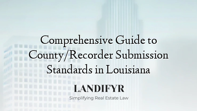 Comprehensive Guide to County/Recorder Submission Standards in Louisiana