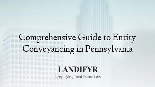 Comprehensive Guide to Entity Conveyancing in Pennsylvania