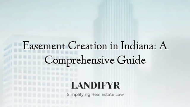 Easement Creation in Indiana: A Comprehensive Guide