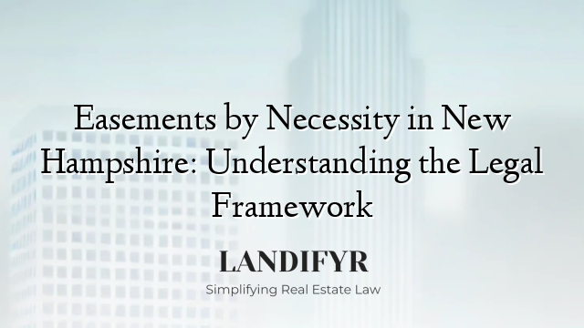 Easements by Necessity in New Hampshire: Understanding the Legal Framework