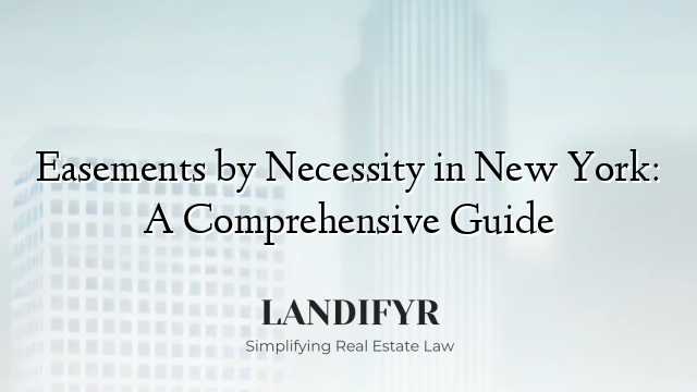 Easements by Necessity in New York: A Comprehensive Guide
