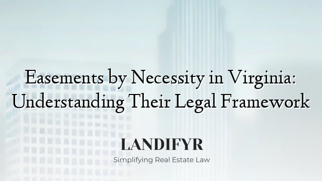 Easements by Necessity in Virginia: Understanding Their Legal Framework