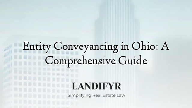 Entity Conveyancing in Ohio: A Comprehensive Guide