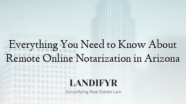 Everything You Need to Know About Remote Online Notarization in Arizona