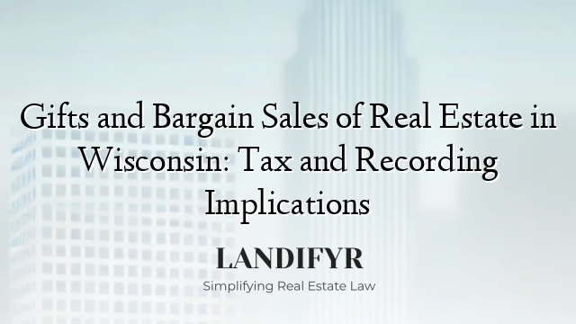 Gifts and Bargain Sales of Real Estate in Wisconsin: Tax and Recording Implications