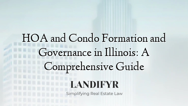 HOA and Condo Formation and Governance in Illinois: A Comprehensive Guide