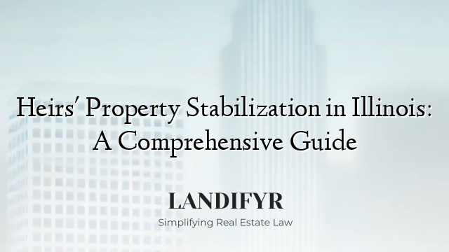 Heirs' Property Stabilization in Illinois: A Comprehensive Guide