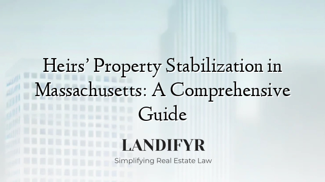 Heirs’ Property Stabilization in Massachusetts: A Comprehensive Guide