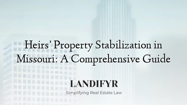 Heirs’ Property Stabilization in Missouri: A Comprehensive Guide
