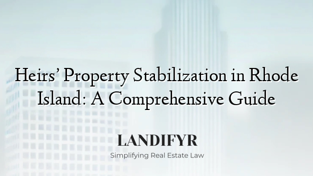 Heirs’ Property Stabilization in Rhode Island: A Comprehensive Guide
