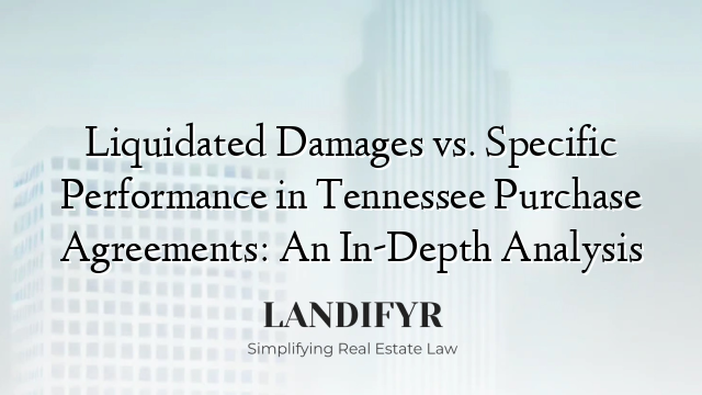 Liquidated Damages vs. Specific Performance in Tennessee Purchase Agreements: An In-Depth Analysis