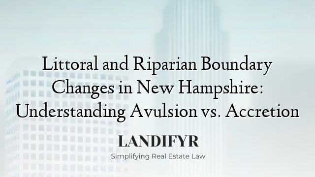 Littoral and Riparian Boundary Changes in New Hampshire: Understanding Avulsion vs. Accretion