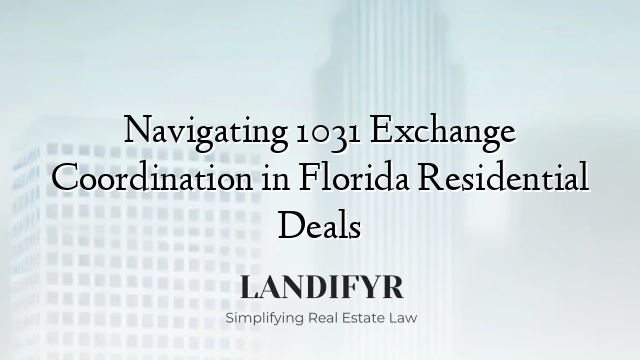 Navigating 1031 Exchange Coordination in Florida Residential Deals