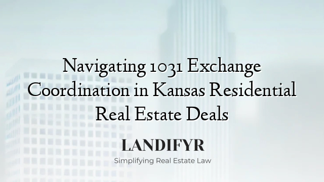 Navigating 1031 Exchange Coordination in Kansas Residential Real Estate Deals