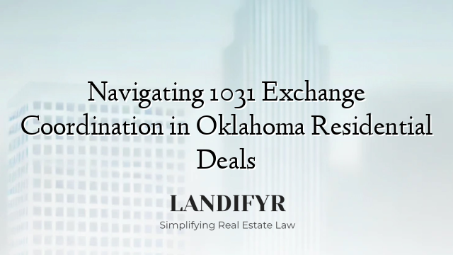 Navigating 1031 Exchange Coordination in Oklahoma Residential Deals