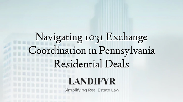 Navigating 1031 Exchange Coordination in Pennsylvania Residential Deals