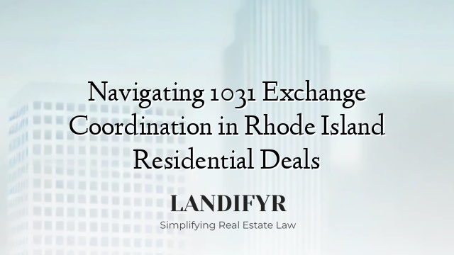 Navigating 1031 Exchange Coordination in Rhode Island Residential Deals