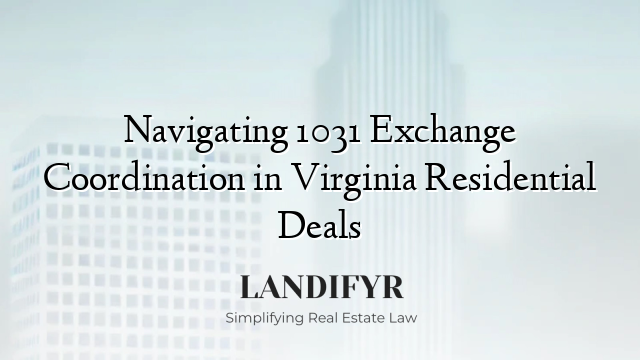 Navigating 1031 Exchange Coordination in Virginia Residential Deals