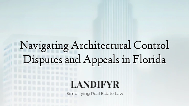 Navigating Architectural Control Disputes and Appeals in Florida