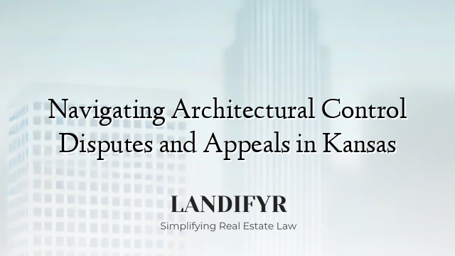 Navigating Architectural Control Disputes and Appeals in Kansas