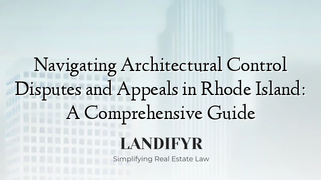 Navigating Architectural Control Disputes and Appeals in Rhode Island: A Comprehensive Guide