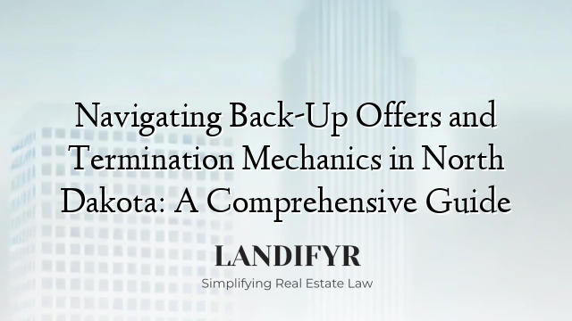 Navigating Back-Up Offers and Termination Mechanics in North Dakota: A Comprehensive Guide