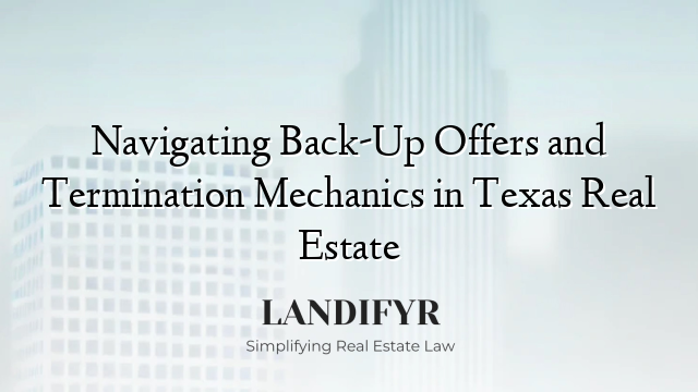 Navigating Back-Up Offers and Termination Mechanics in Texas Real Estate