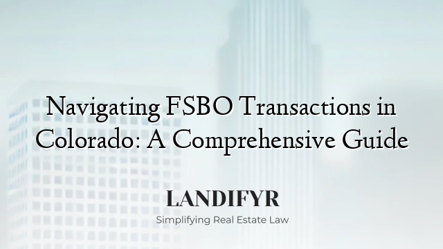 Navigating FSBO Transactions in Colorado: A Comprehensive Guide