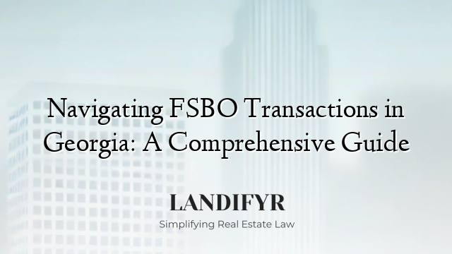 Navigating FSBO Transactions in Georgia: A Comprehensive Guide