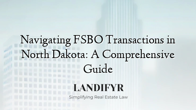 Navigating FSBO Transactions in North Dakota: A Comprehensive Guide